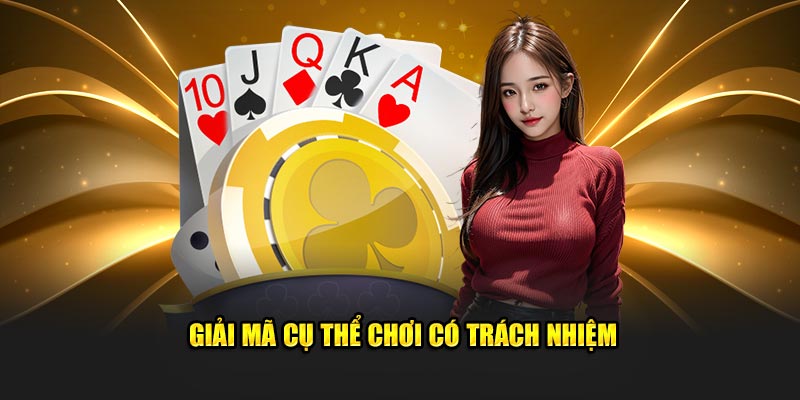 Giải mã rõ nét về khái niệm chơi có trách nhiệm