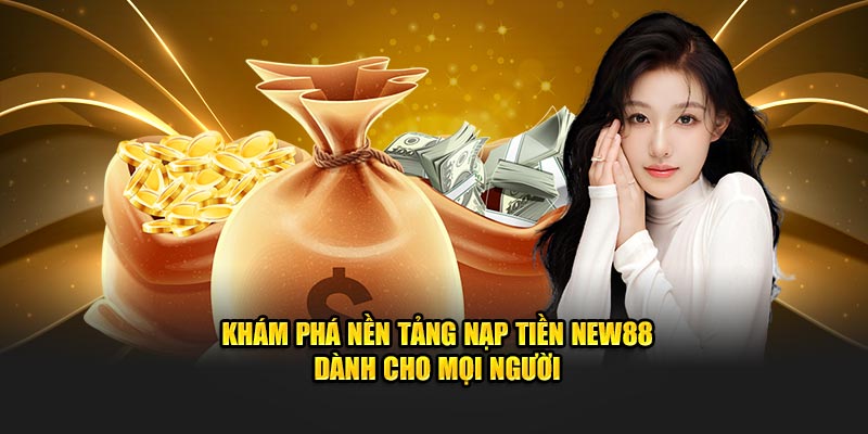 Khám phá nền tảng nạp tiền New88 dành cho mọi người