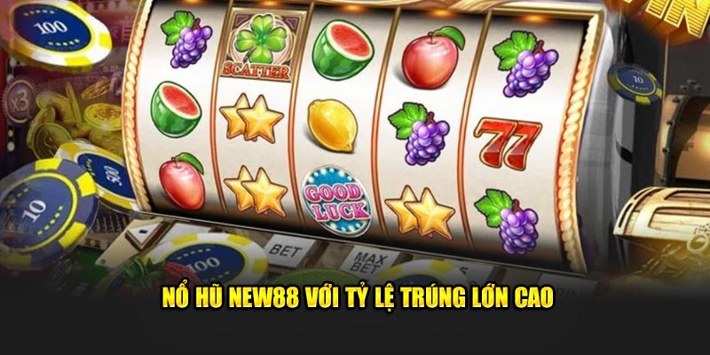 Nổ hũ New88 với tỷ lệ trúng lớn cao