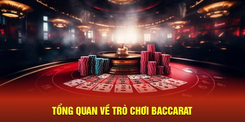 Tổng quan về trò chơi Baccarat